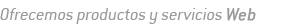 Ofrecemos Productos y Servicios Web